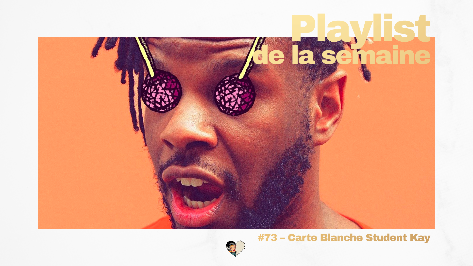Playlist #73 Carte blanche - Student Kay