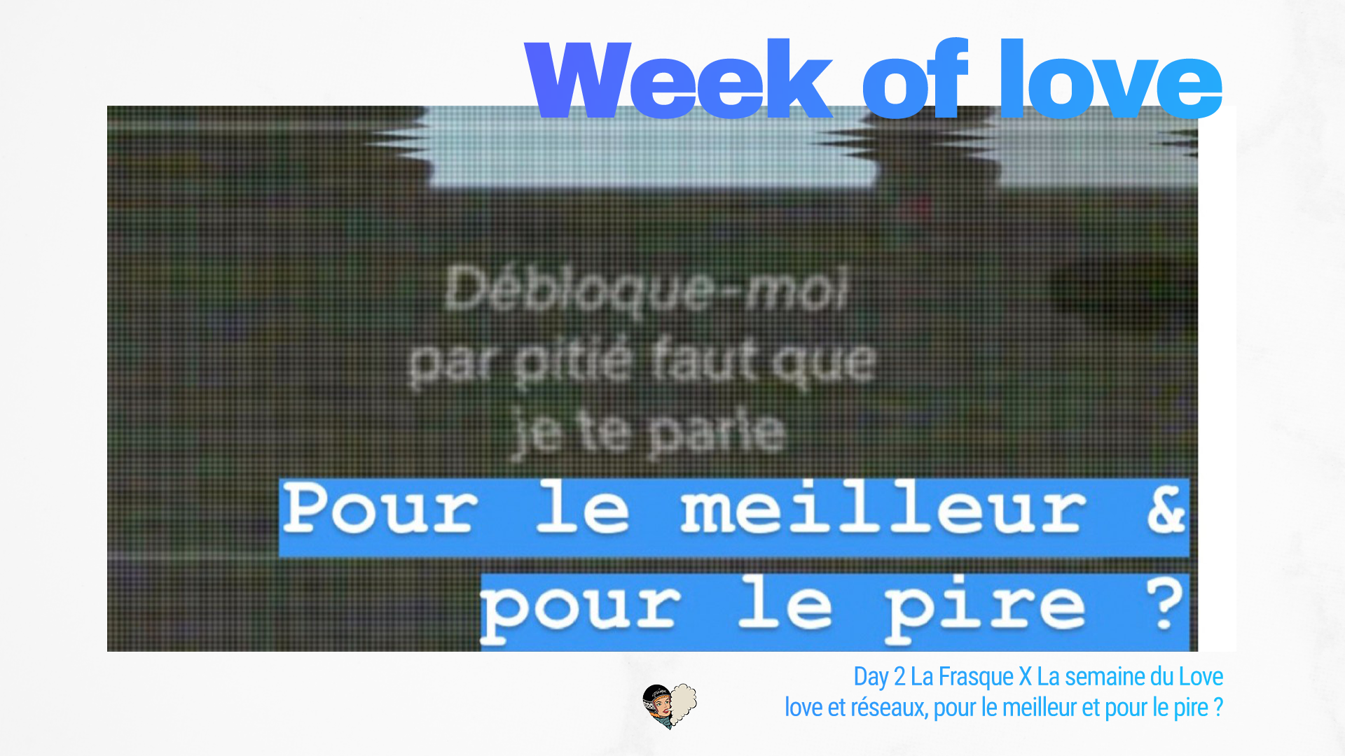 Day 2 La Frasque X La semaine du Love : love et réseaux, pour le meilleur et pour le pire ?