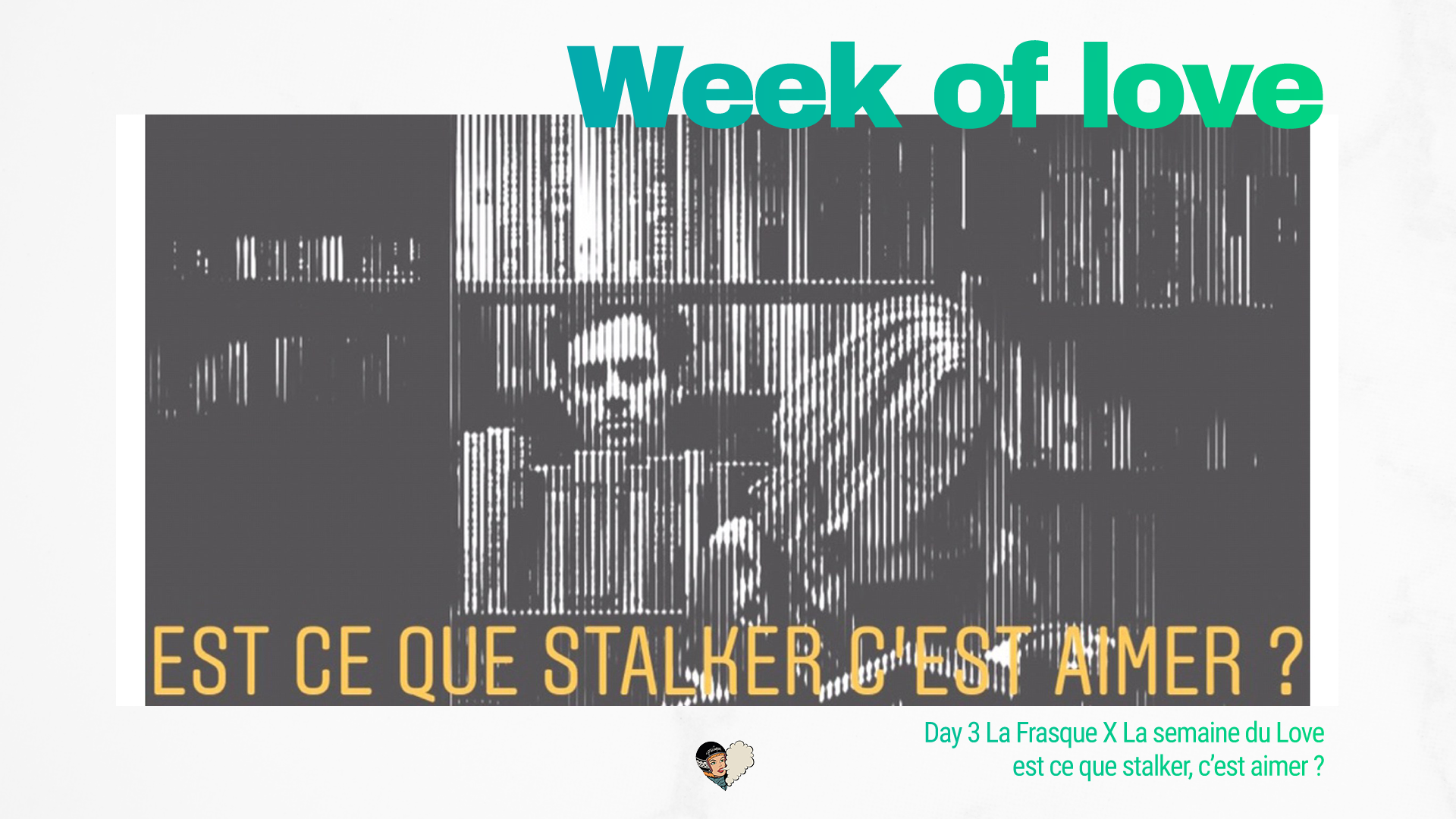 Day 3 La Frasque X La semaine du Love : est ce que stalker, c'est aimer ?
