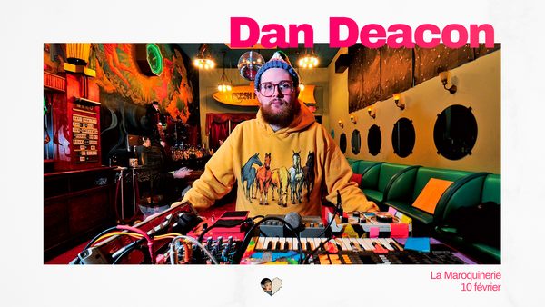 Dan Deacon à la Maroquinerie