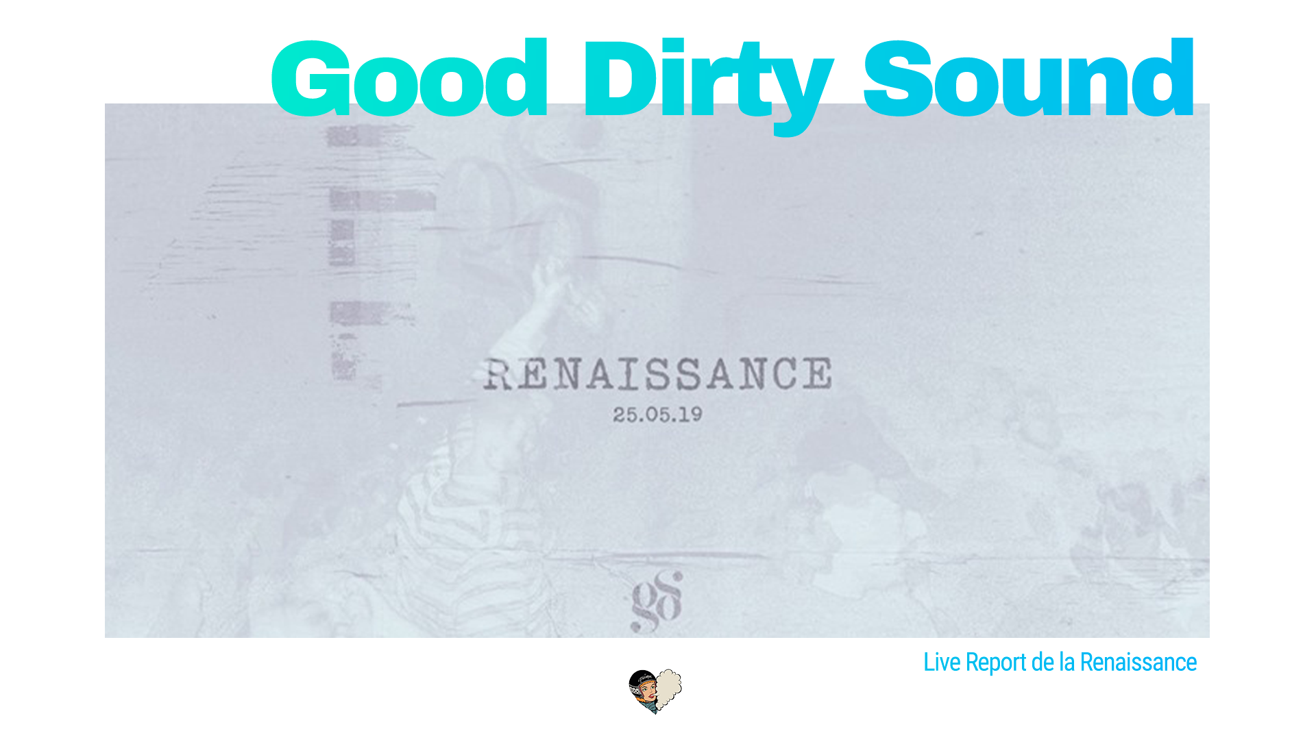 Live Report : La Renaissance (Good Dirty Sound)