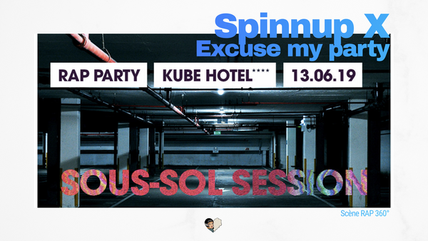 Spinnup & Excuse My Party présentent la sous-sol session