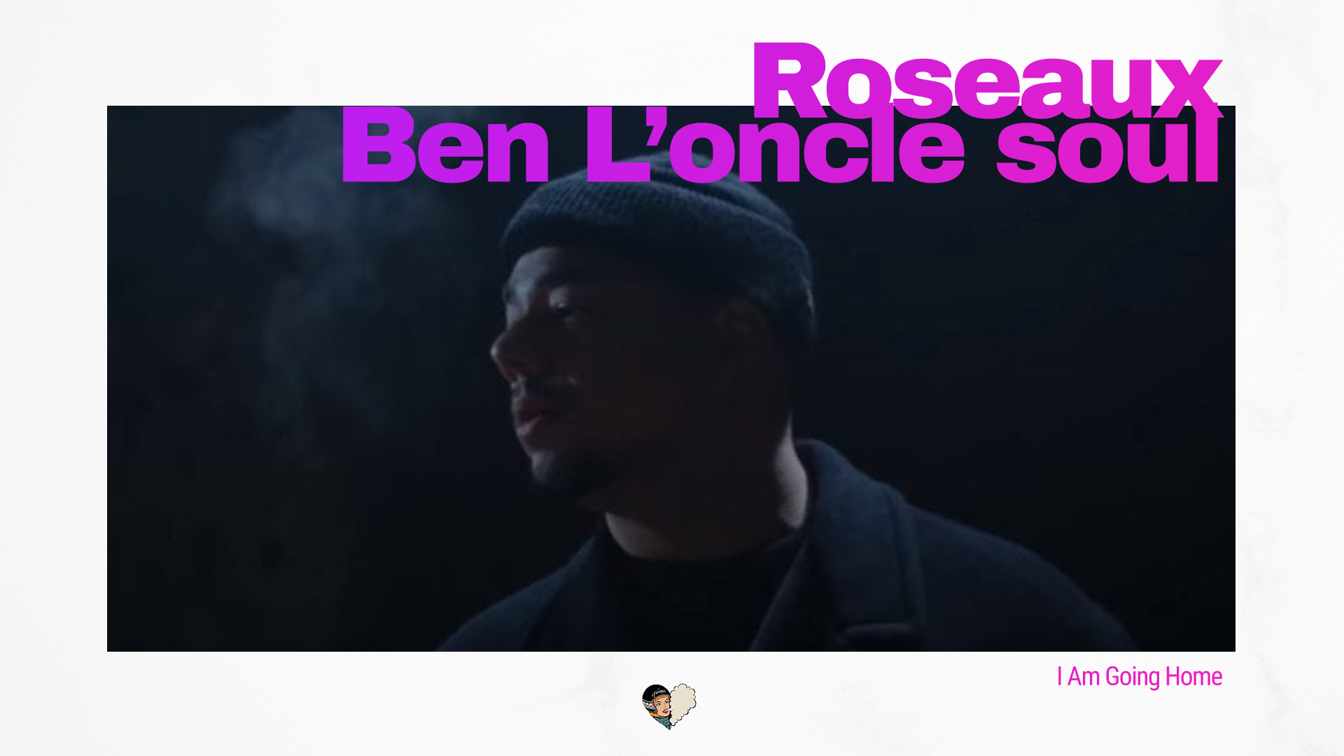 Roseaux et Ben L’Oncle Soul «I Am Going Home»