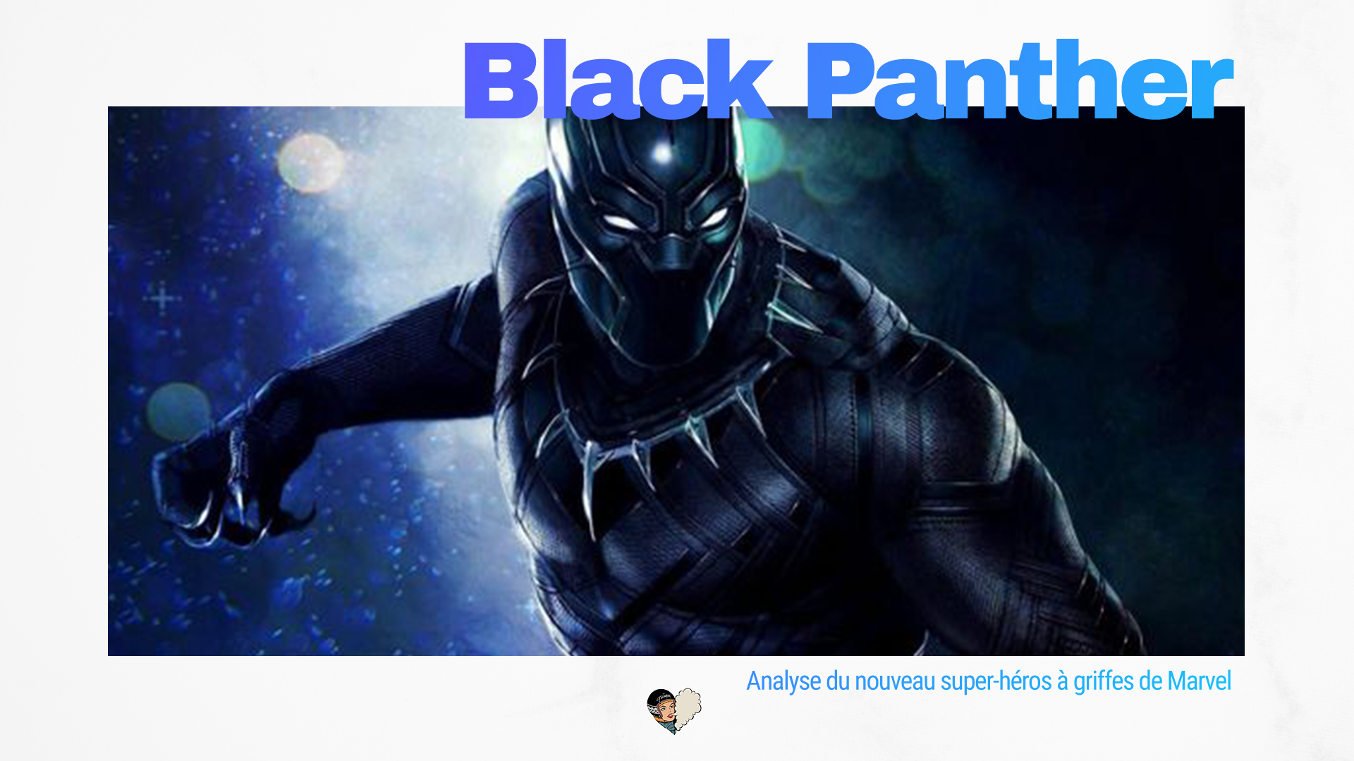 CINEMA - Black Panther : analyse du nouveau super-héros à griffes de Marvel