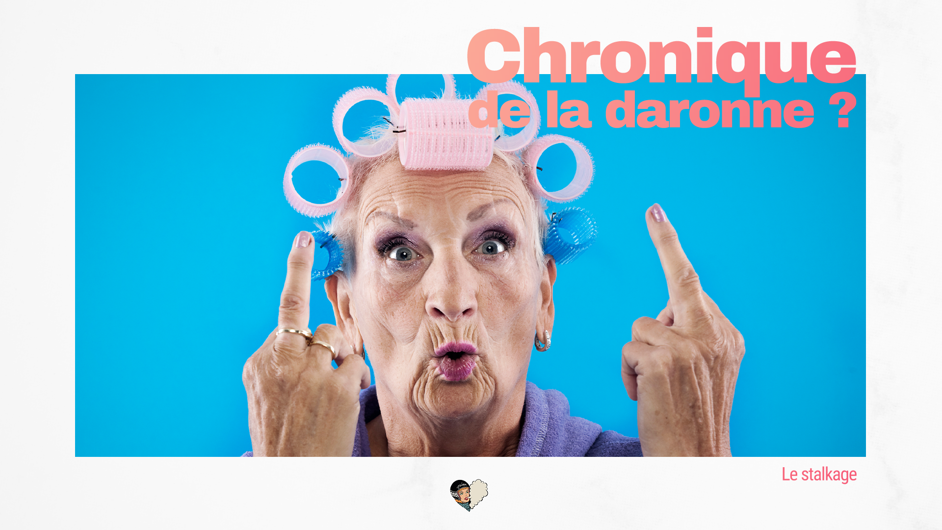 Chronique de la daronne : Le stalkage