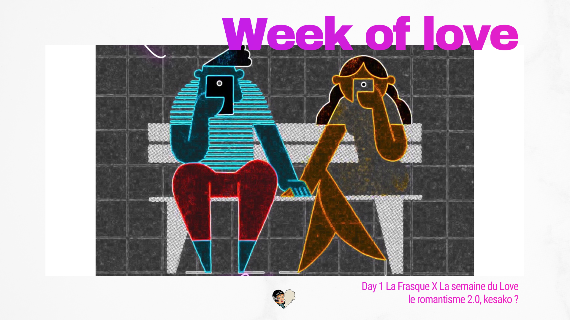 Day 1 La Frasque X La semaine du Love : le romantisme 2.0, kesako ?