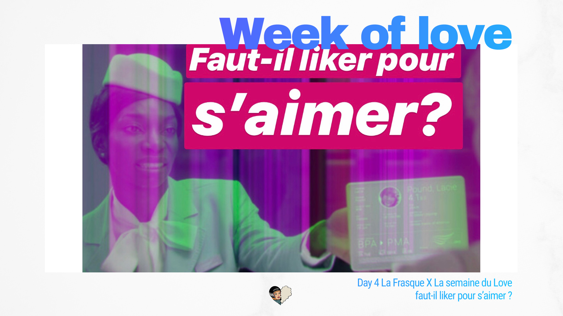 Day 4 La Frasque X La semaine du Love : faut-il liker pour s'aimer ?