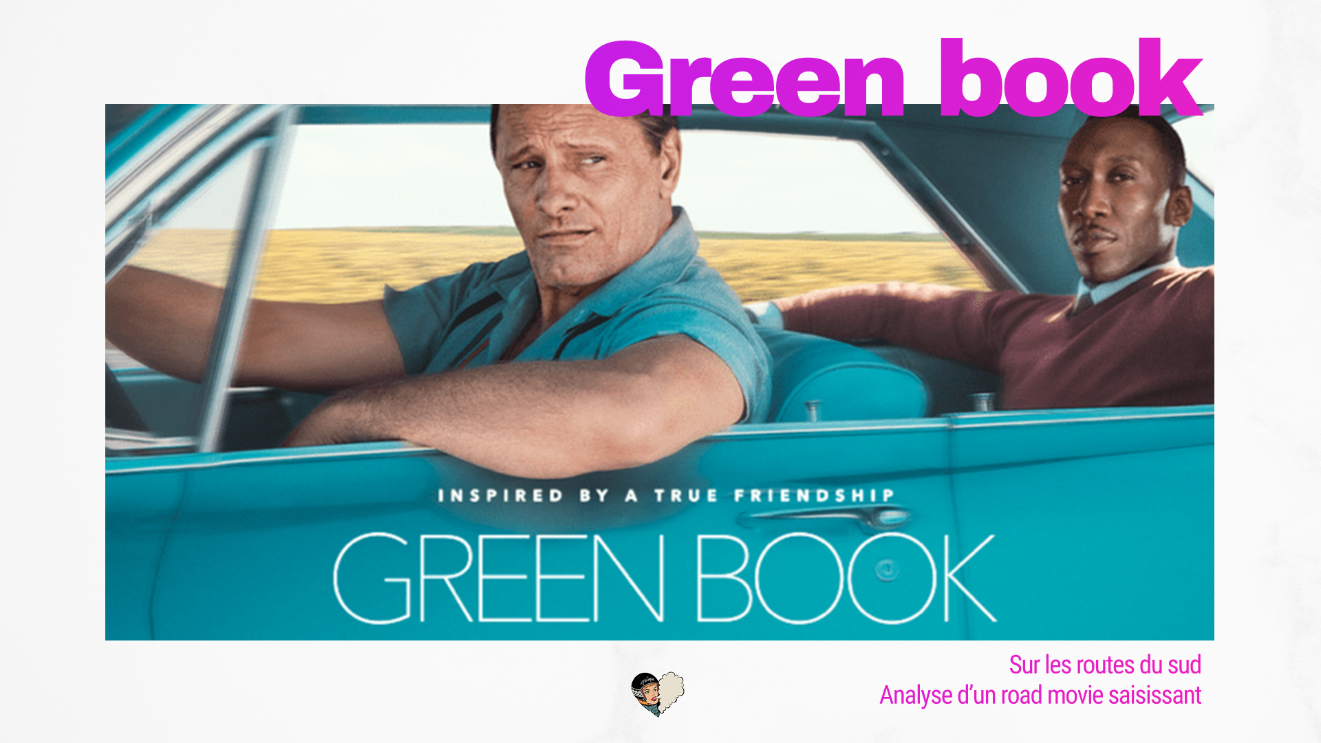 CINEMA - Green Book, sur les routes du sud : analyse d'un road movie saisissant