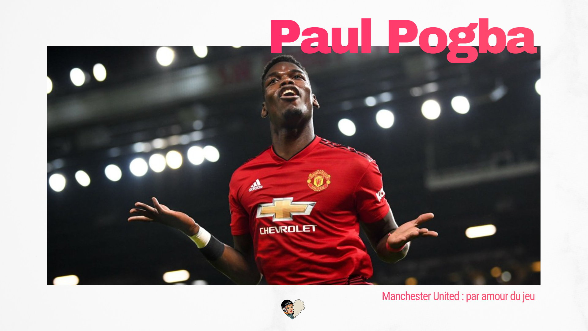 Manchester United : Paul Pogba, par amour du jeu