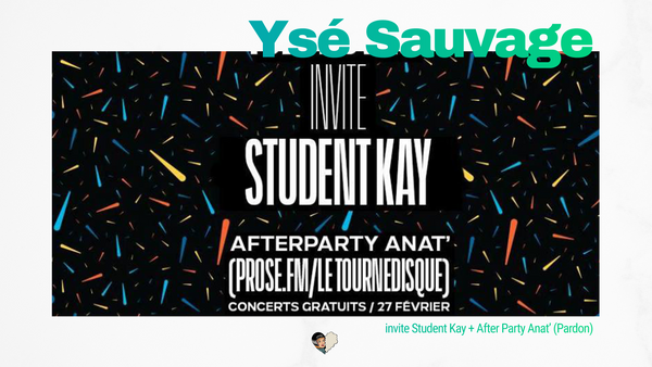 Ysé Sauvage invite Student Kay + After Party Anat' (Pardon)